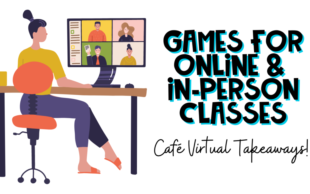 GAMES FOR VIRTUAL AND IN-PERSON CLASSES – VIRTUAL CAFÉ TAKEAWAYS